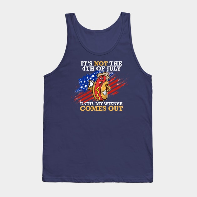 4th Of July Celebration - It's Not The 4th of july until my wiener comes out Tank Top by FFAFFF